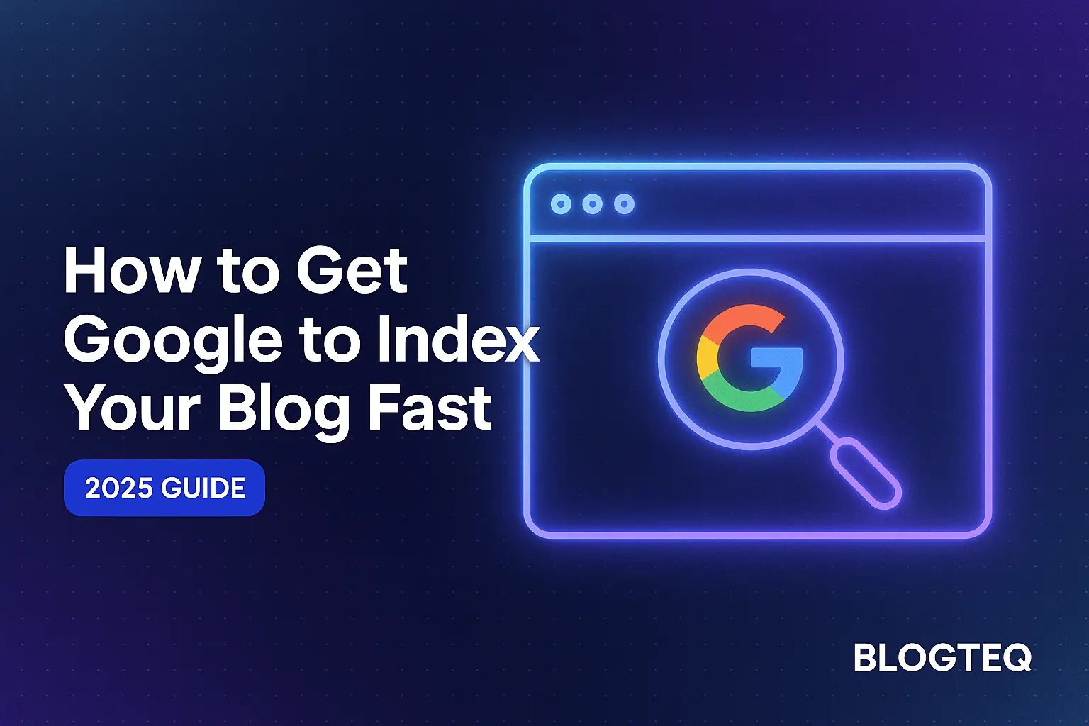How to Get Google to Index Your Blog Fast