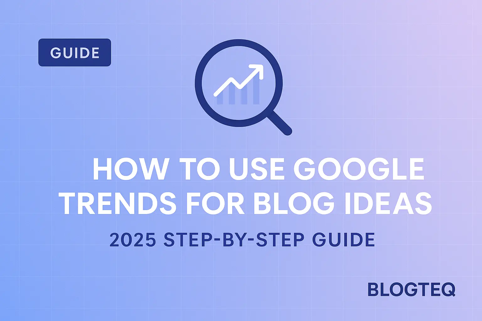 How to Use Google Trends for Blog Ideas in 2025