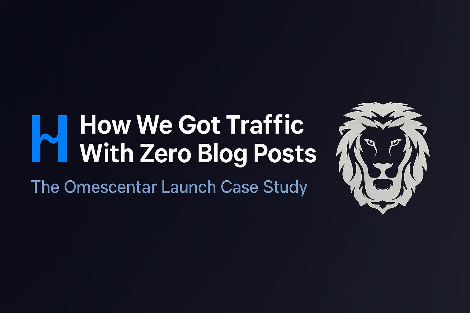 How We Got Traffic With Zero Blog Posts – The Omescentar Launch Case Study